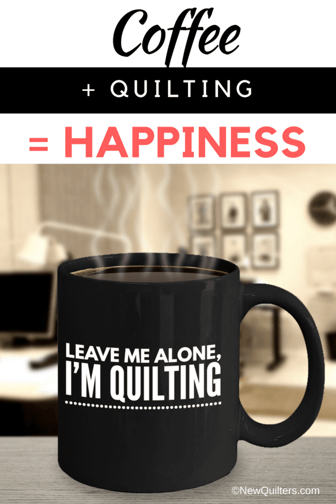 Funny coffee mug: "Leave me alone I'm quilting."