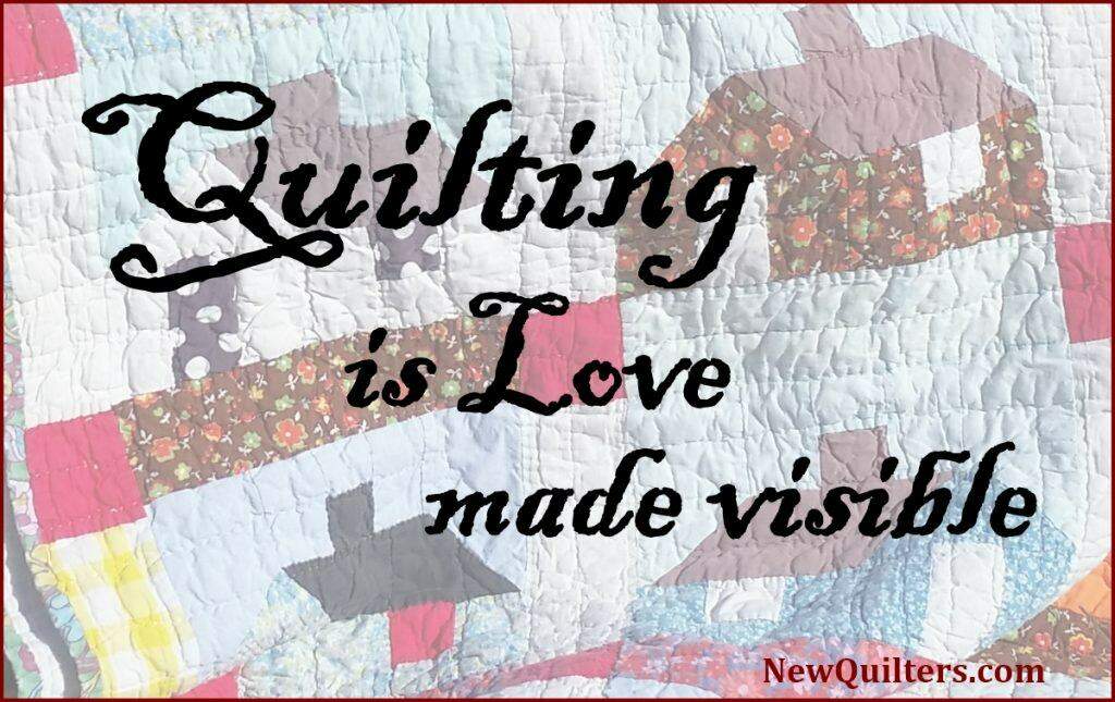 Quilting meme: Quilting is love made visible