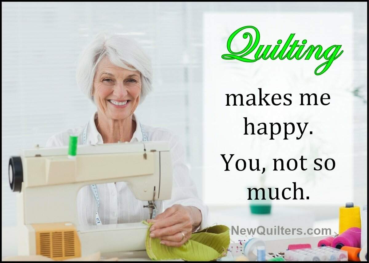 Funny quilting meme: Quilting makes me happy