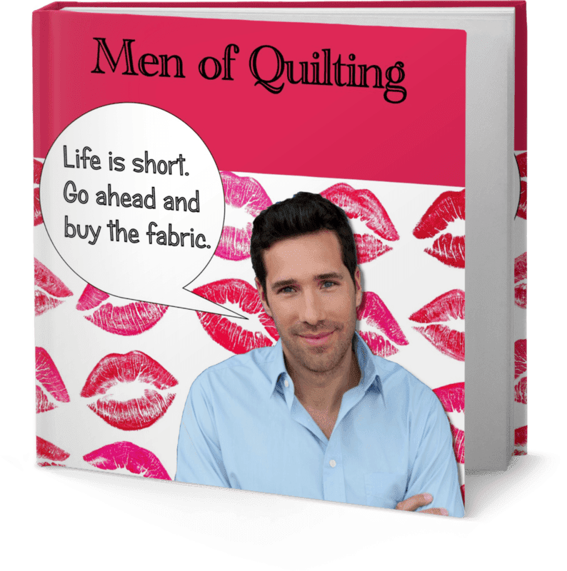 Men of Quilting: 40 Handsome men and the funny things they say about quilting